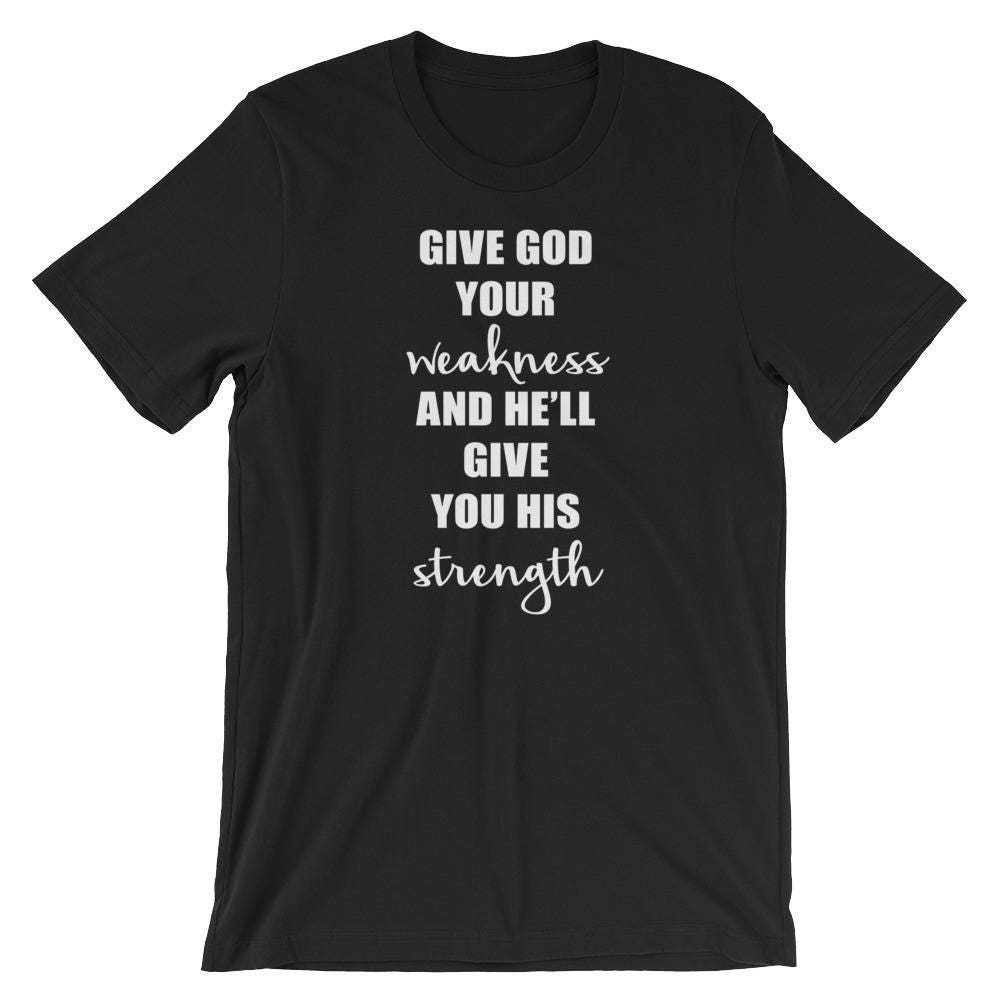 Christian Shirt Give God Your Weakness And He'll Give You | Etsy