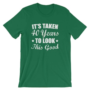 It's Taken 40 years to Look This Good T-Shirt, 40th Birthday Shirt, Funny Forties Birthday Gift Tee, Born in 1978, Turning 40 Gift