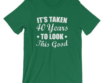 It's Taken 40 years to Look This Good T-Shirt, 40th Birthday Shirt, Funny Forties Birthday Gift Tee, Born in 1978, Turning 40 Gift