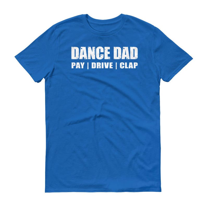 Dance Dad Pay Drive Clap Tshirt Funny Dance Dad Shirt Gift - Etsy