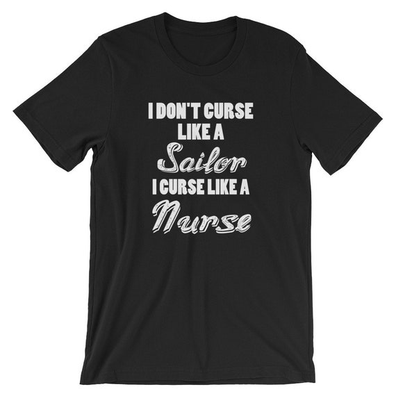 I Don't Curse Like A Sailor I Curse Like A Nurse T-Shirt I Don't Curse Like A Sailor I Curse Like A Nurse T-Shirt