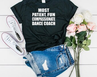 Most Patient Fun Compassionate Dance Coach, Okayest Dance, Dance Coach T-Shirt