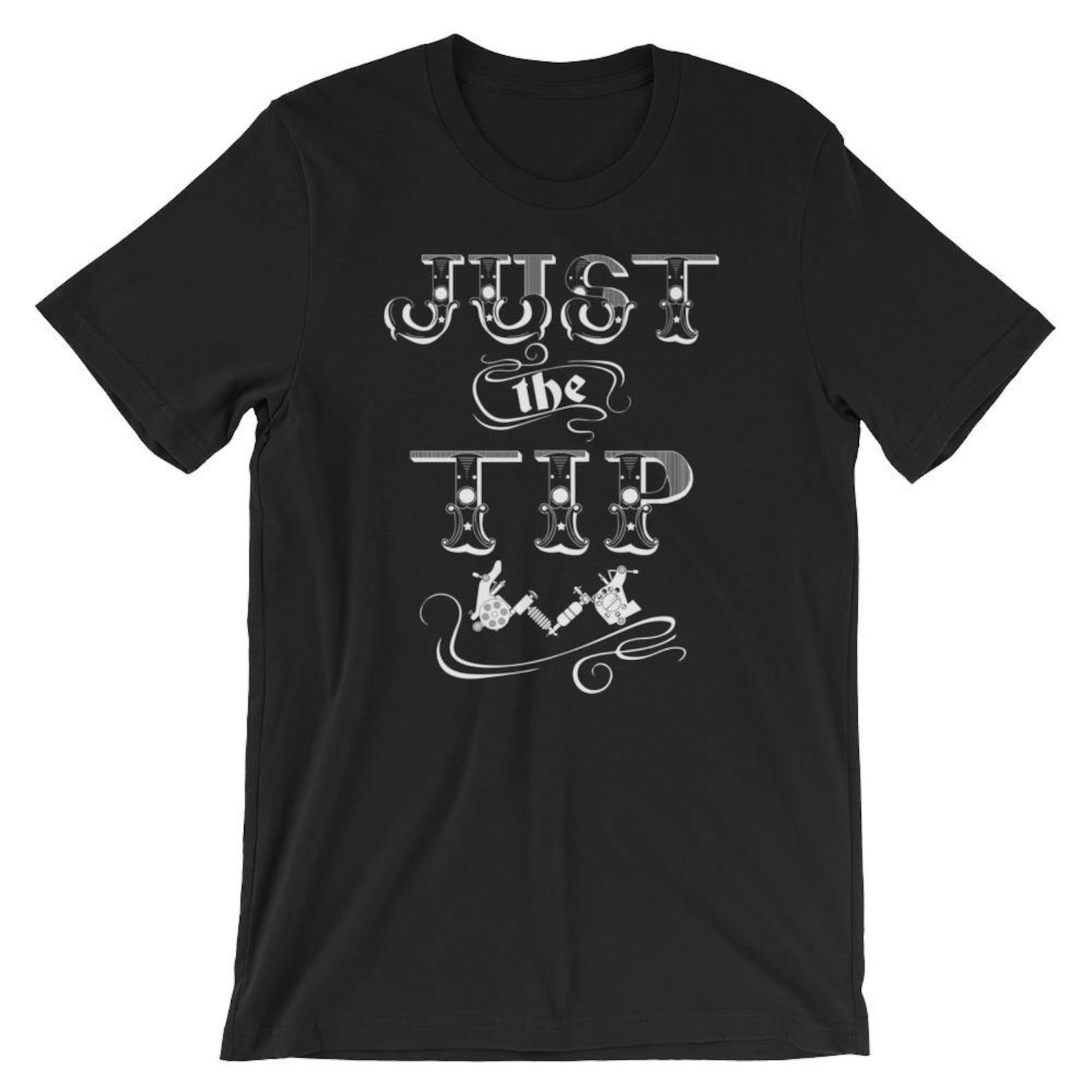 Just the Tip Tshirt Tattoo Artist Tee Shirt Tattooed Artist Etsy