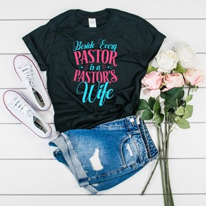 Beside Every Pastor Is A Pastor&#39;s Wife, Preacher Wife, Pastors Wife, Christian Pastor Wife, Church Shirt, Gift For Christian