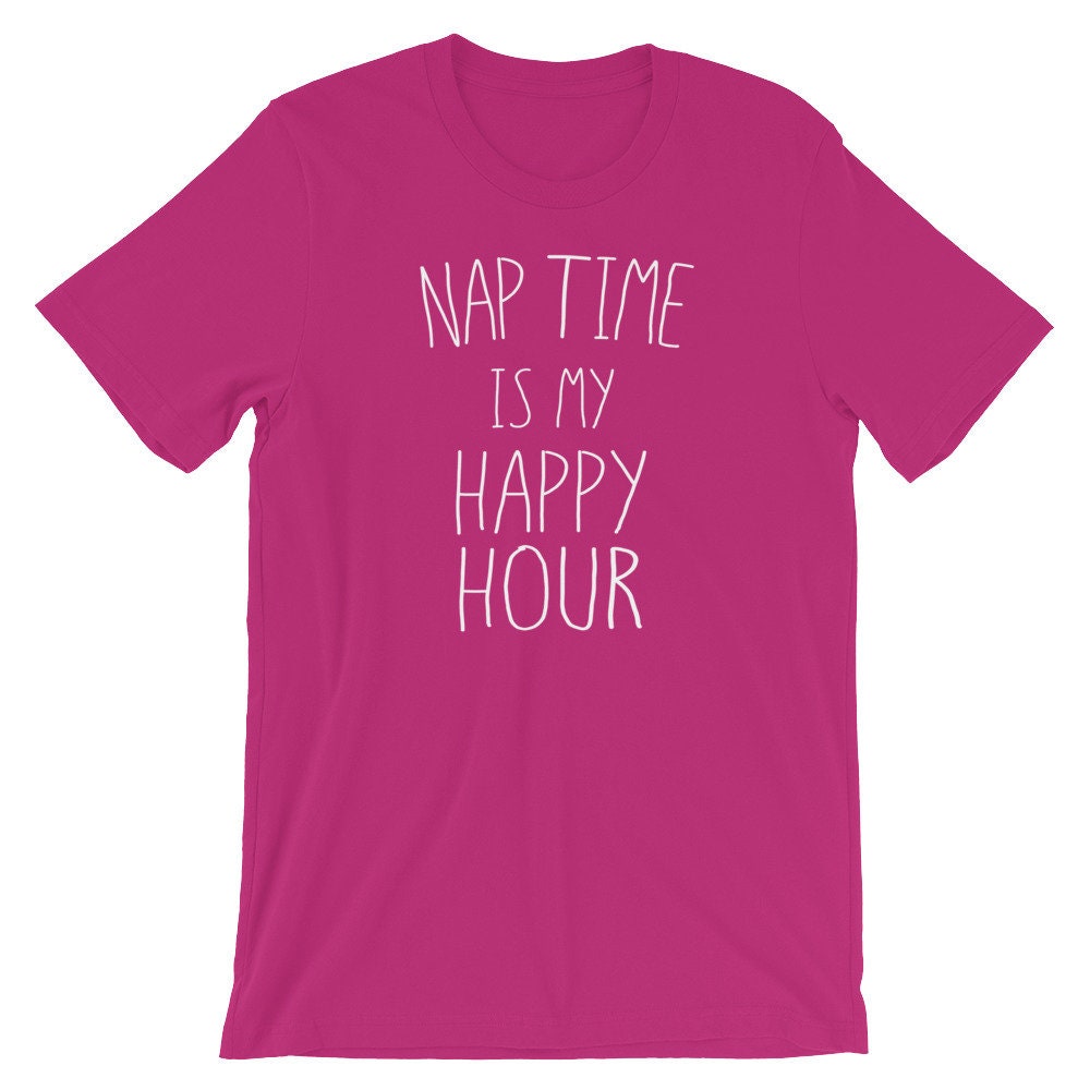 Nap Time is My Happy Hour - Sleep In, Tired Mom, Sleepy