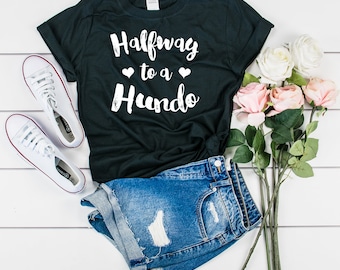 Women's 50 Years Old Funny Birthday Gift, 50th Birthday, Halfway to 100, 50 Years Old Funny Gag Shirt, Half Way to A Hundred