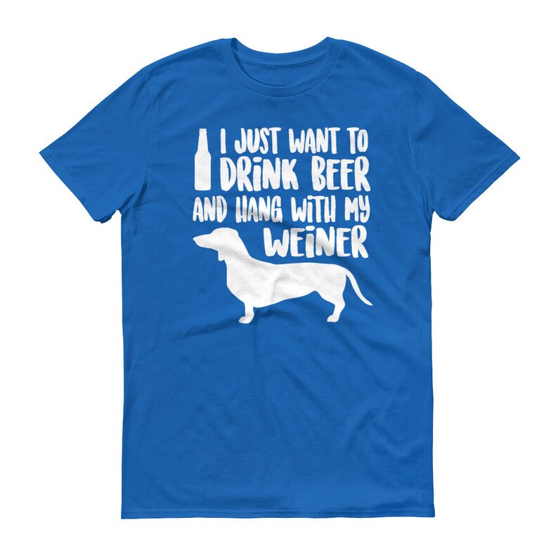 Beer T-Shirt I Want to Drink Beer and Hang With Dachshund