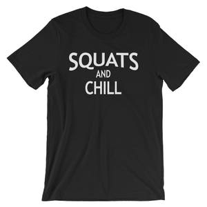 Squats and Chill, Workout T-Shirt, Squats, Barbell Squat, Weightlifting, Weightlifters Gift, New Years Resolution, Powerlifter, Powerlifting image 2