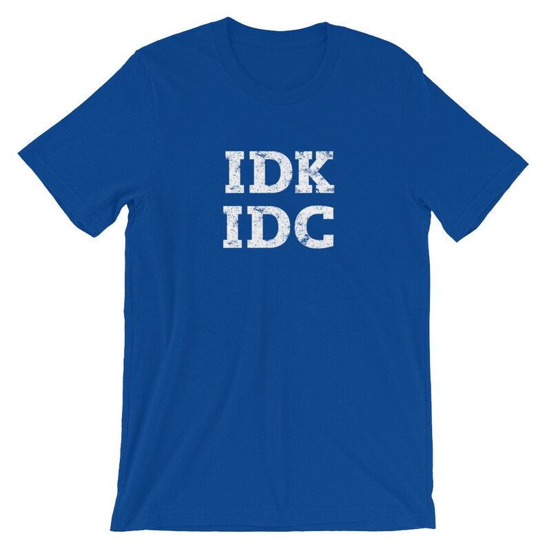 May include: A royal blue t-shirt with the text "IDK IDC" in white distressed lettering.