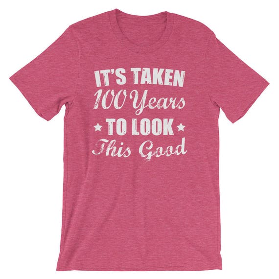 It's Taken 100 Years to Look This Good T-shirt 100th - Etsy Canada