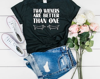 Weiner Dog, Weiner Dog Shirt, Two Weiners Better Than One, Dachshund Shirt, Doxie TShirt, Doxie Dog, Weener Dog, Dachshund Lover Tee Shirt