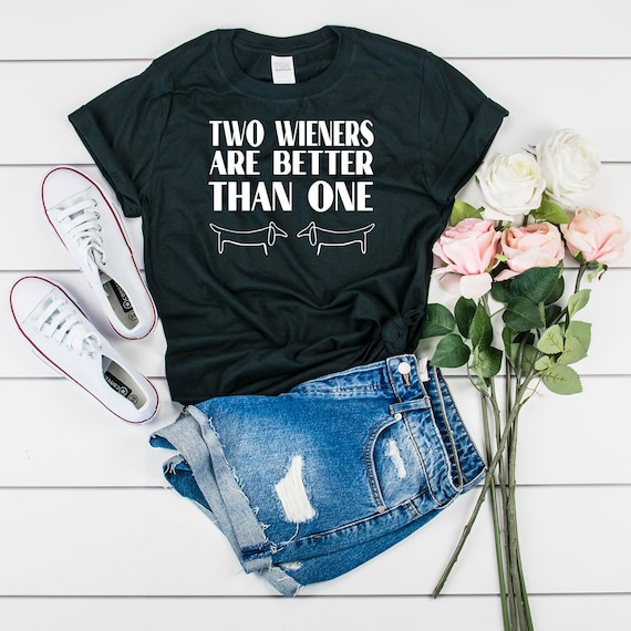 Weiner Dog, Weiner Dog Shirt, Two Weiners Better Than One, Dachshund Shirt, Doxie TShirt, Doxie Dog, Weener Dog, Dachshund Lover Tee Shirt