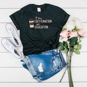 Teacher TShirt, Caffeinated Education, Caffeinated Teacher, Back to School, Coffee Lover Teacher, School Teacher, Gift For Teachers