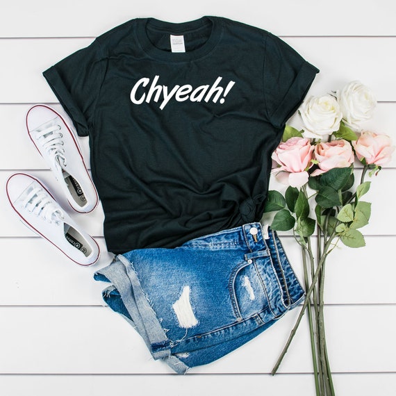 Chyeah T Shirt Chyeah Slang For Yeah Tee Shirt Funny Slang Etsy