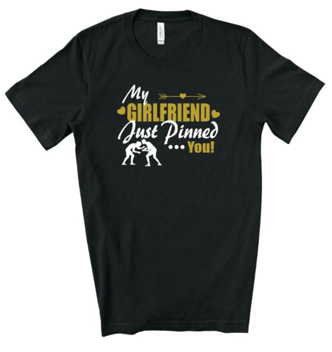 My Girlfriend Just Pinned You, Girl Wrestler, Girls Wrestling Shirt ...