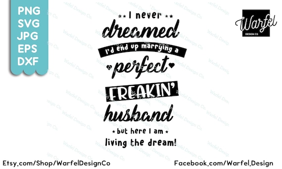I Never Dreamed I'd End Up Marrying Perfect Freakin' Husband I Never Dreamed I'd End Up Marrying Perfect Freakin' Husband