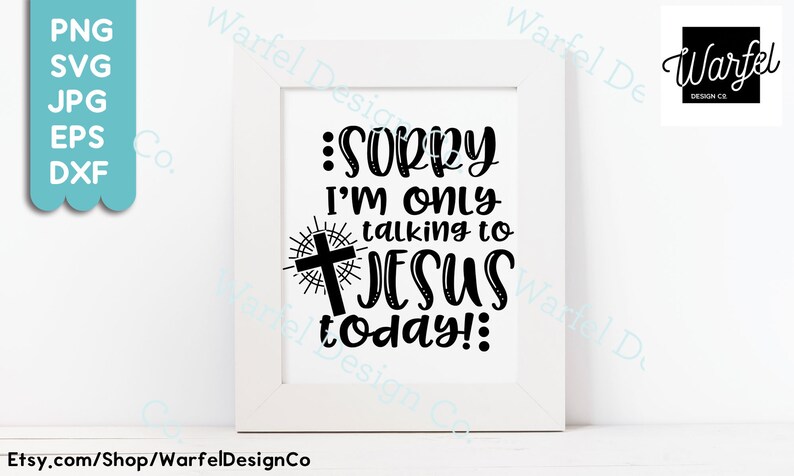 May include: A white framed print with black text that reads "Sorry I'm only talking to Jesus today!" with a cross and sunburst design.
