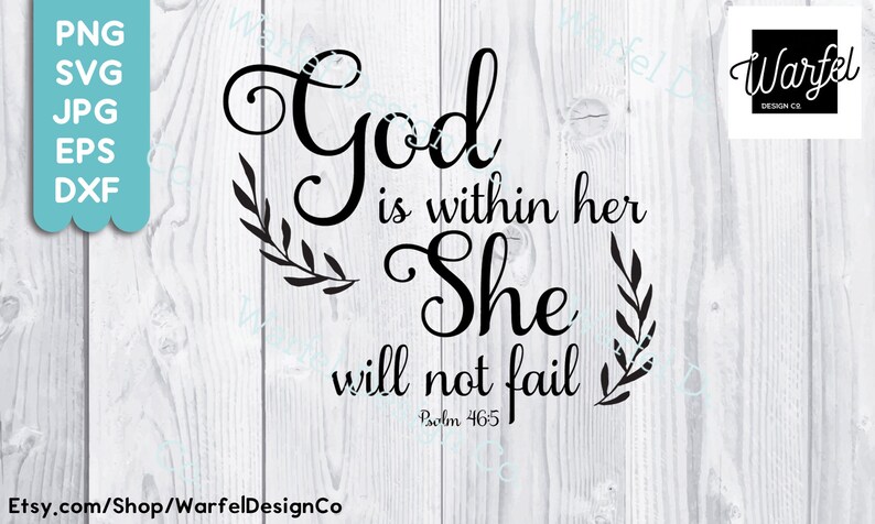 May include: Black and white graphic design with the text "God is within her She will not fail Psalm 46:5" on a white wooden background. Includes a logo for Warfel Design Co. and file type options.