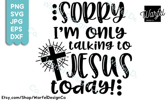 Sorry I'm only talking to Jesus Today SVG, Christian cut file, Cricut SVG, Religious Clip Art, Bible Clip Art