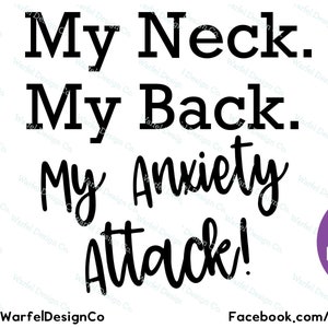 My neck my back my anxiety attack, anxiety svg, mental health, Cricut Silhouette svg, Instant download, Funny saying
