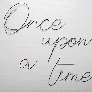 Customizable wire phrase Once upon a time, writing, wire phrase, wire quote, wall decoration baby room