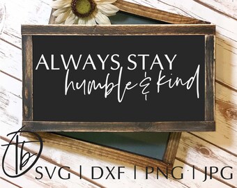 Always Stay Humble and Kind SVG, Humble and Kind SVG, Farmhouse Sign SVG, Rustic Sign Svg, Wood Sign Svg, Humble Svg, Be Kind Svg