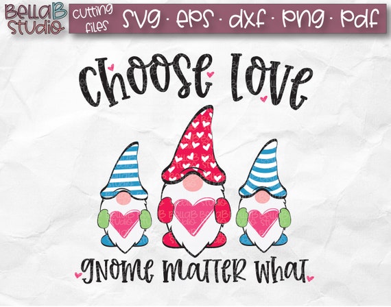 Download Choose Love Gnome Matter What Svg Valentine S Gnomes Svg Etsy