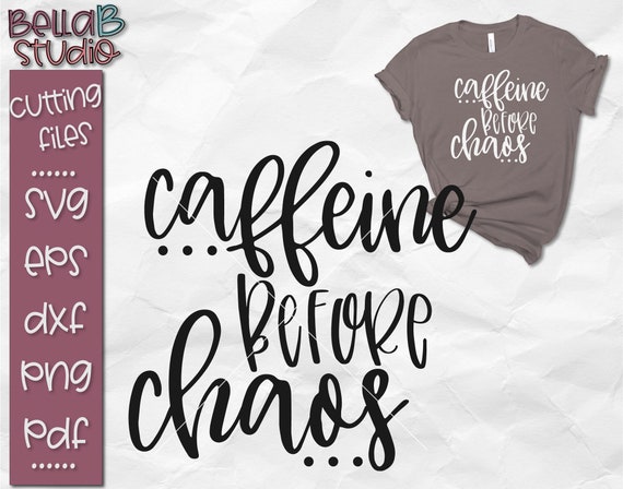 Caffeine before Chaos SVG, Caffeine SVG, Chaos SVG, Caffeine and Chaos Svg, Coffee Svg, Mom life Svg, Mama Svg, Mom T shirt svg, Coffee
