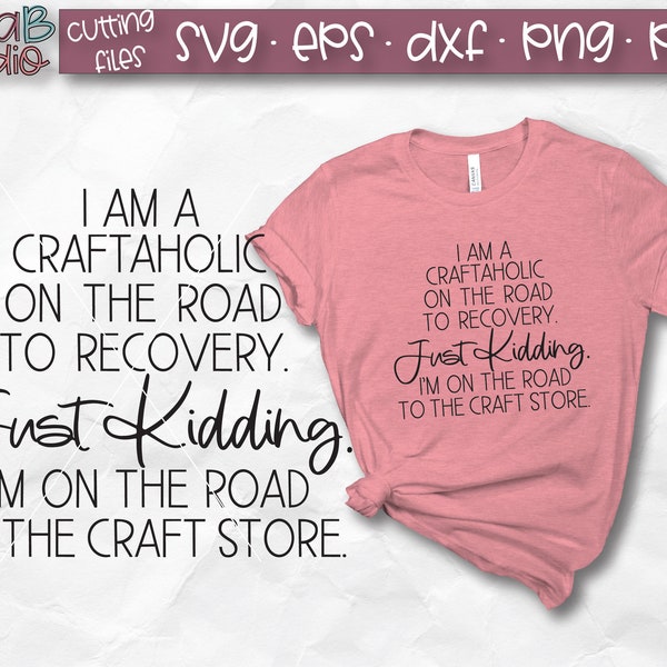 Funny Crafting SVG, Craftaholic On The Road To Recovery, Just Kidding On The Road To the Craft Store SVG, Svg files, Cut Files, Silhouette