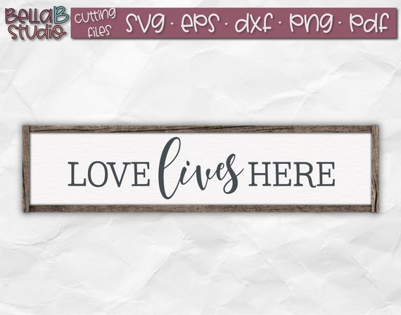 Love Lives Here Svg Family Svg Home Svg Family Sign Svg Etsy