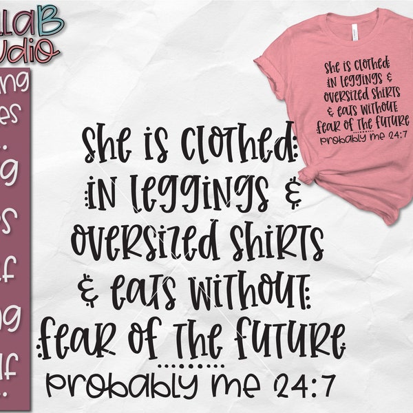 She is Clothed In Leggings And Oversized Shirts And Eats Without Fear Of The Future, Probably Me 24:7, Funny Bible Verse Svg, Cut File SVG
