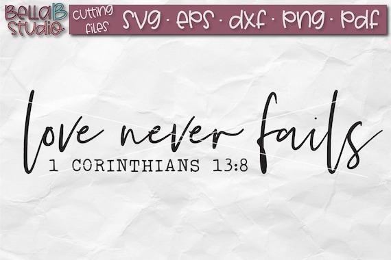 Love Never Fails Svg 1 Corinthians 13 8 Svg Bible Verse Svg Etsy