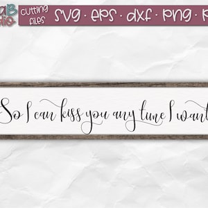 Così posso baciarti ogni volta che voglio SVG, segno rustico SVG, segno di legno Svg, citazione d'amore, file di taglio, file Svg, silhouette, Cricut, Png, Dxf