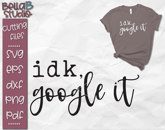 Download Idk Google It Svg Sarcastic Svg Funny Svg Attitude T Shirt Etsy