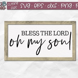 Bless The Lord Oh My Soul SVG, Bless the Lord SVG, Rustic Sign Svg, Wood Sign Svg, Farmhouse Style Svg, Farmhouse Sign Svg, Instant Download