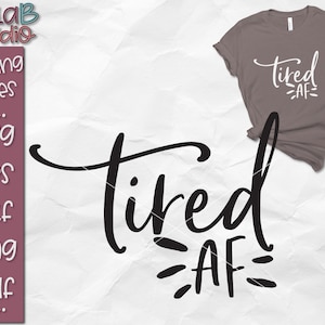 Tired AF Svg, Tired Mom Svg, Tired Mama Svg, Mom Life Svg, Funny Mom Svg, Mom Shirt Svg, Coffee Mug Svg, Svg Files, Dxf, Png, Jpg