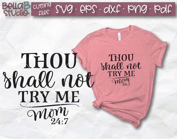Thou Shalt Not Try Me Funny Mom 24:7 Bible Quote T-Shirt Thou Shalt Not Try Me Funny Mom 24:7 Bible Quote T-Shirt