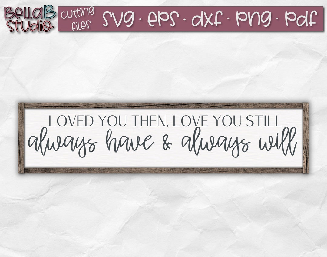 Loved You Then Love You Still SVG, Always and Forever Svg, Love Sign