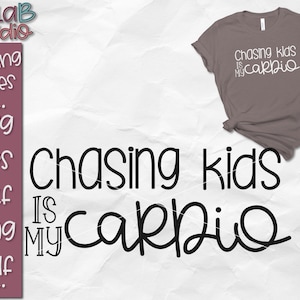 Chasing Kids is My Cardio SVG, Funny Workout SVG, Workout, Gym, Mom Life, Chasing Toddlers, Cut File, Svg File, Png, Dxf, Instant Download
