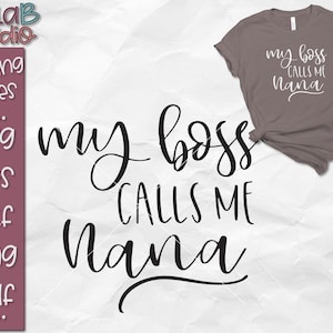 My Boss Calls Me Nana Svg, Nana Svg, Funny Svg, Grandma, Nana Cut file, Silhouette, Cricut, Cut file, Svg files, png, dxf, Instant download