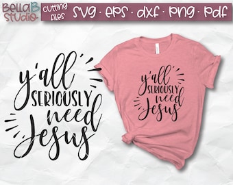 Y'all Seriously Need Jesus Svg, Y'all Need Jesus SVG, Religious svg, Funny Christian Svg, Cutting file, SVG Files for Silhouette,  Cricut