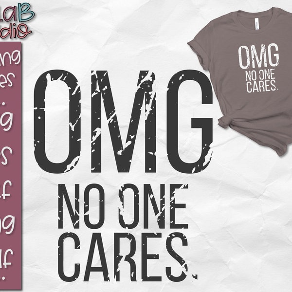 Distressed SVG, Grunge Svg, OMG No One Cares SVG, Funny, Sarcastic, T Shirt Svg, Svg Files, Silhouette, Cricut, Cut file, png dxf