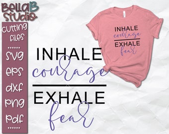 Inhale Exhale SVG, Inhale Courage Exhale Fear Svg, Christian Svg, Motivational Svg Inspirational Svg Files, Cut Files For Silhouette, Cricut
