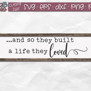 And so they built a life they loved SVG, Wood Sign SVG, Rustic Sign SVG,  Love Quote Svg, Silhouette, Cricut, Cut File, Svg File, Dxf, Png