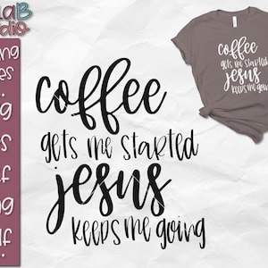 May include: A white t-shirt with black text that reads "Coffee gets me started Jesus keeps me going".