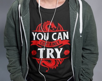 Funny DND Shirt | You Can Certainly Try Shirt | Dungeon Master RPG Shirt | DM Gift