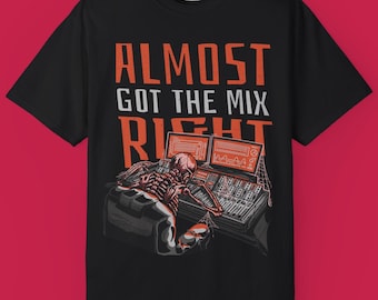 Music Producer Comfort Colors Tee | Almost Got The Mix Right Shirt | Audio Engineer T-Shirt