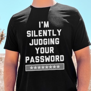 Funny Cyber Security Shirt | Chief Information Security Officer CISO Gift | Judging Your Password Shirt | Infosec | Cybersecurity Shirt