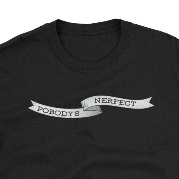 MBMBAM Shirt - Pobody's Nerfect T-Shirt | The McElroy Brothers | My Brother, My Brother, and Me