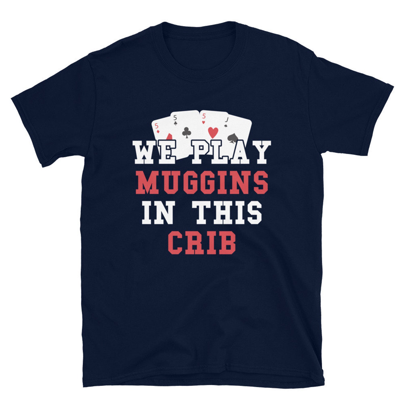 Cribbage Shirt We Play Muggins in This Crib Funny Cribbage Tshirt